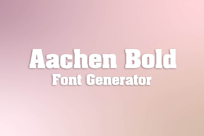 Aachen Bold Font Generator Preview
