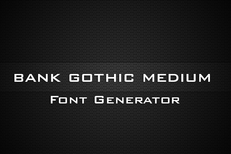 Bank Gothic Medium Font Generator Preview
