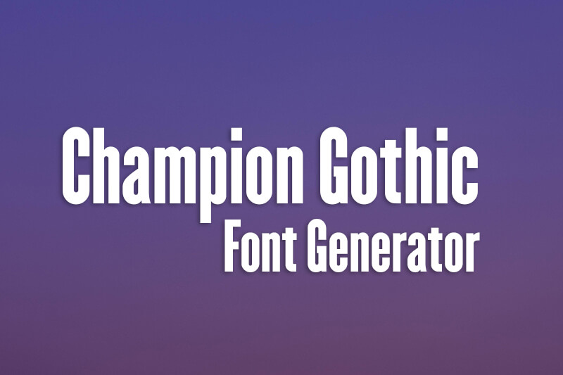 Champion Gothic Font Generator Preview