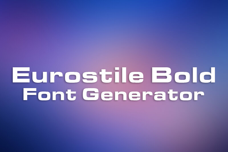 Eurostile Bold Font Generator Preview