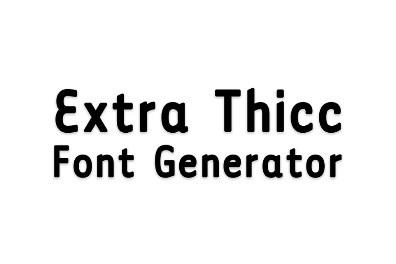 Extra Thicc Font Generator Preview