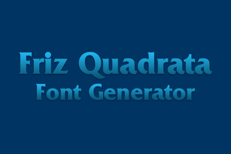 Friz Quadrata Font Generator Preview