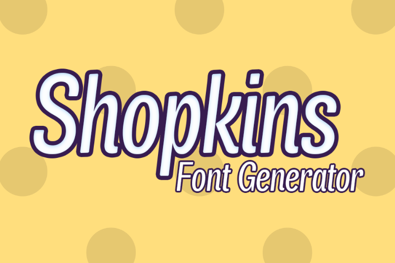 Shopkins Font Generator Preview