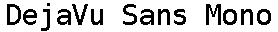 DejaVu Sans Mono preview
