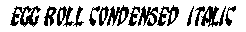 Egg Roll Condensed  Italic preview