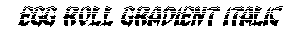 Egg Roll Gradient Italic preview