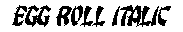 Egg Roll Italic preview
