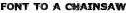 Font to a Chainsaw preview