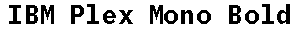 IBM Plex Mono Bold preview