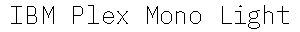 IBM Plex Mono Light preview