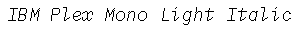 IBM Plex Mono Light Italic preview