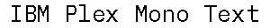 IBM Plex Mono Text preview