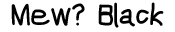 Mew Black preview